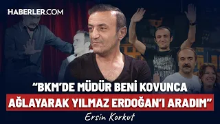 “BKM’de Müdür Beni Kovunca Ağlayarak @yilmazerdogan ’ı Aradım” | Ersin Korkut