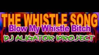 DJ ALLIGATOR PROJECT - THE WHISTLE SONG (Blow My Whistle Bitch) [HQ]