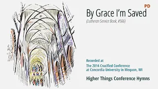 By Grace I'm Saved - LSB 566 (Crucified Conference - WI 2014)