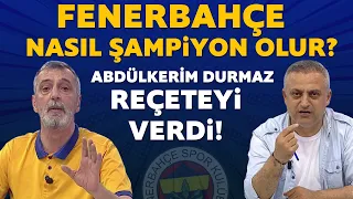 Fenerbahçe nasıl şampiyon olur? Abdülkerim Durmaz reçeteyi verdi!