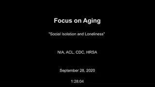 Social Isolation and Loneliness in Older Adults / Focus on Aging: Federal Partners’ Webinar Series