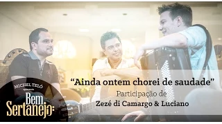 Michel Teló e Zezé di Camargo e Luciano - Ainda ontem chorei de saudade [Bem Sertanejo]