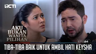 Kelvin Tiba-Tiba Baik Untuk Ambil Hati Keysha Lagi – Aku Bukan Wanita Pilihan | Eps. 184 (2/6)