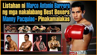 LISTAHAN ni MARCO ANTONIO BARRERA ng mga BEST BOXERS na NAKALABAN | MANNY PACQUIAO ang PINAKAMALAKAS