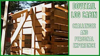 Dovetail Log Cabin - Challenges and Personal Experience