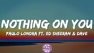 Ed Sheeran, Paulo Londra - Nothing On You (Letra/Lyrics) ft. Dave