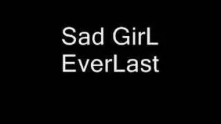 Sad Girl ~ Everlast