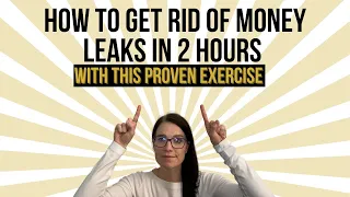 How to Get Rid of Money Leaks in 2 Hours - Proven Exercise!