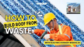 HOW TO BUILD ROOF FROM WASTE - WITH ELECTRIC OVEN BY WEDOO.ID