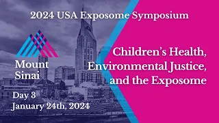 2024 USA Exposome Symposium | Children’s Health, Environmental Justice and the Exposome | Day 3