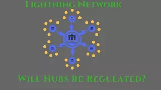 Will Bitcoin Lightning Network Hubs Be Regulated?