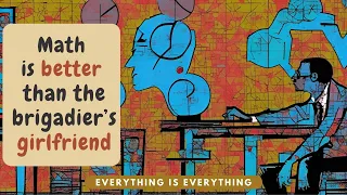 Math Is Better Than the Brigadier's Girlfriend | Episode 15 | Everything is Everything