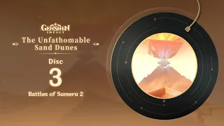 The Unfathomable Sand Dunes - Disc 3: Battles of Sumeru 2｜Genshin Impact