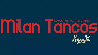 Milan Tancos HIT - KAMAV ME TUT TE DIKHEN