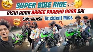 Super Bike Ride With Rishi Anna Shree Prabha Anna Sai || కొంచంలో Accident Miss || #suparbike