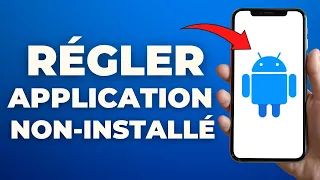 Comment Régler Le Problème Application Non Installé Sur Android