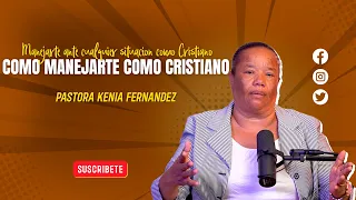 COMO MANEJARSE COMO CRISTIANO - PASTORA KENIA FERNANDEZ