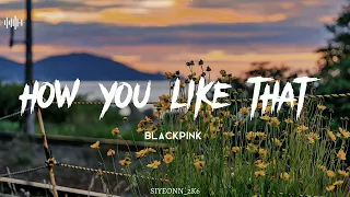 How You Like That - BLACKPINK - (Slowed + Reverb)