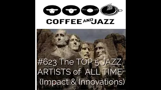 #623/ The 5 GREATEST FIGURES IN JAZZ HISTORY, IMPACT & INNOVATION Top 4 Mt Rushmore JAZZ IMMORTALITY