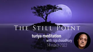 THE STILL POINT: TURIYA MEDITATION WITH RAJA CHOUDHURY