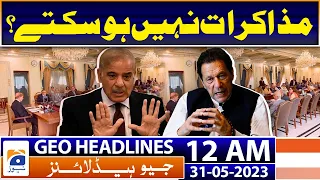 Geo News Headlines 12 AM | PTI and PDM Government Negotiations - Imran Khan | 31st May 2023