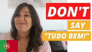 European Portuguese Conversation Tips: DON’T say "tudo bem!"