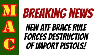 BREAKING NEWS: New ATF brace rule forces destruction of imported pistols!
