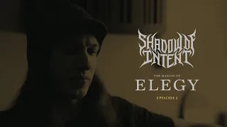 SHADOW OF INTENT: The Making of Elegy (Episode 1)