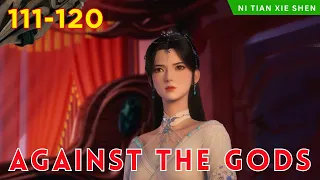 ❄️ AGAINST THE GODS 111 - 120🔥 Alur Cerita Donghua Ni Tian Xie Shen versi Novel Bahasa Indonesia