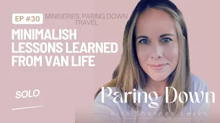 30: Minimalish Lessons Learned from Van Life [Paring Down Podcast Miniseries]