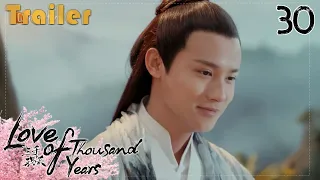 【Trailer】Love of Thousand Years EP30（Zheng Yecheng, Zhao Lusi, Liu Yitong, Wang Mengli）【Fresh Drama】