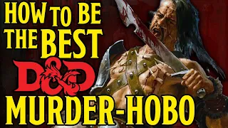 How to be the BEST Murder-Hobo possible | Dungeons and Dragons 5e