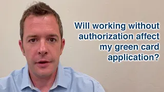 When will working without authorization affect my green card application?