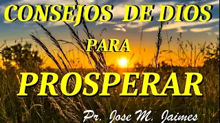 CONSEJOS DE DIOS PARA PROSPERAR - PASTOR JOSE MANUEL JAIMES