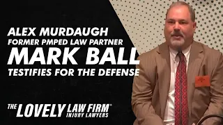 Alex Murdaugh Former PMPED Law Partner Mark Ball Testifies for the Defense