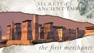 Secrets Of Ancient Empires - First Merchants - Full Documentary