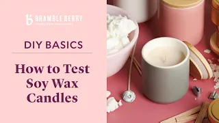 How to Test Soy Wax Candles - Tips from a Candle Expert | Bramble Berry