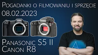 Pogadanki o filmowaniu i sprzęcie filmującym #29 (Canon R8, Panasonic S5 II)