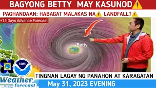 BAGYONG BETTY LATEST UPDATE DIRECTION: HABAGAT ANG LAKAS NA|⚠️WEATHER UPDATE TODAY MAY 31, 2023EVE