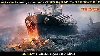 Trận chiến nghẹt thở giữa Chiếm Hạm Mỹ và Tàu Ngầm Đức - Review phim chiếm hạm thủ lĩnh