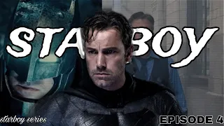 BEN AFFLECK - STARBOY | ( BATFFLECK  EDITION ) | STARBOY SERIES | EPISODE 4