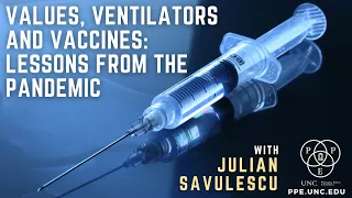 "Values, Ventilators, and Vaccines: Lessons from the Pandemic" with Professor Julian Savulescu