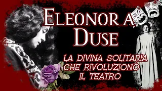 ELEONORA DUSE ~ la DIVINA solitaria che rivoluzionò il teatro