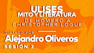 Curso: "Ulises mito y literatura. De Homero a Christopher Logue", por Alejandro Oliveros. sesión 3
