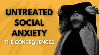 Aging and Social Anxiety: The Consequences of Neglecting Treatment