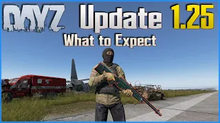 DayZ Update 1.25 - What to Expect - New Weapon, New Sounds, Fixes and More - PC / Xbox / PS4 PS5