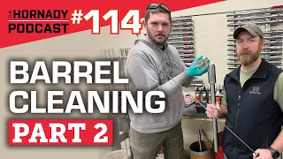 Ep. 114 - Barrel Cleaning Part 2