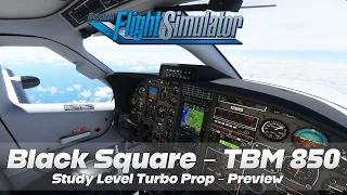 Black Square TBM 850 | Study Level Turbo Prop | Preview | MSFS