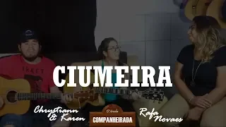 Ciumeira - Chrystiann e Karen part. Rafa Novaes (Marília Mendonça) [COMPANHEIRADA D'strada]