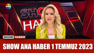 Show Ana Haber 1 Temmuz 2023